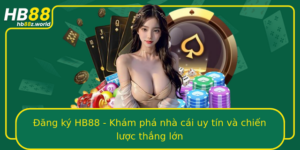 Ang Ky Hb88 Kham Pha Nha Cai Uy Tin Va Chien Luoc Thang Lon