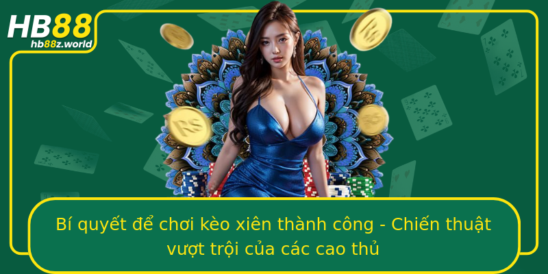 Bí quyết để chơi kèo xiên thành công - Chiến thuật vượt trội của các cao thủ
