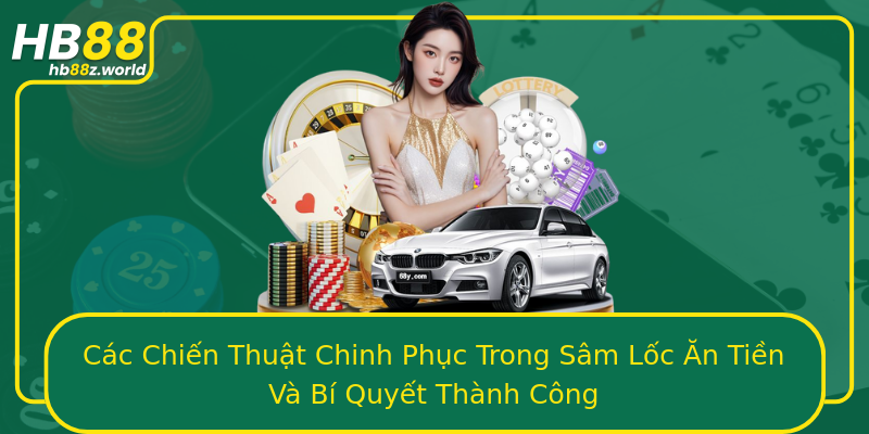 Các Chiến Thuật Chinh Phục Trong Sâm Lốc Ăn Tiền Và Bí Quyết Thành Công