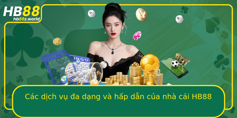 Các dịch vụ đa dạng và hấp dẫn của nhà cái HB88