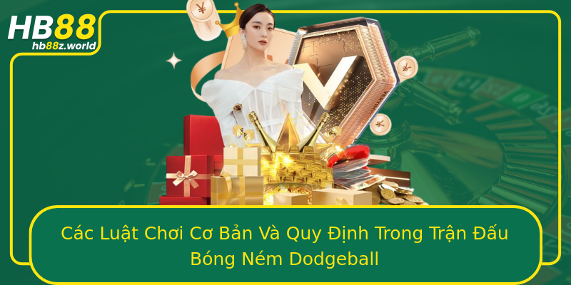 Các Luật Chơi Cơ Bản Và Quy Định Trong Trận Đấu Bóng Ném Dodgeball