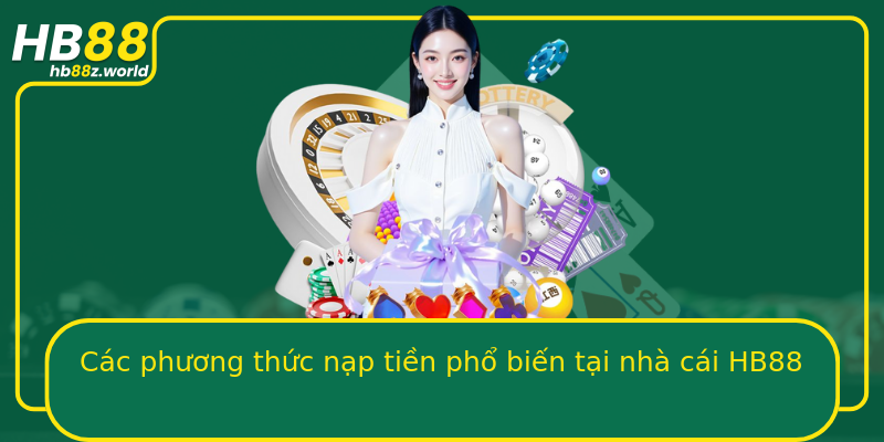 Các phương thức nạp tiền phổ biến tại nhà cái HB88