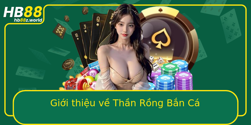 Giới thiệu về Thần Rồng Bắn Cá