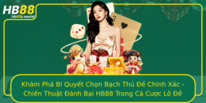 Kham Pha Bi Quyet Chon Bach Thu E Chinh Xac Chien Thuat Anh Bai Hb88 Trong Ca Cuoc Lo E