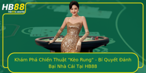 Kham Pha Chien Thuat Keo Rung Bi Quyet Anh Bai Nha Cai Tai Hb88
