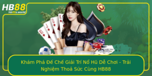 Kham Pha E Che Giai Tri No Hu De Choi Trai Nghiem Thoa Suc Cung Hb88