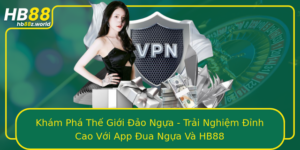 Kham Pha The Gioi Ao Ngua Trai Nghiem Inh Cao Voi App Ua Ngua Va Hb88