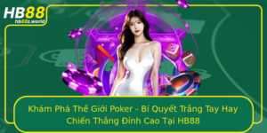 Kham Pha The Gioi Poker Bi Quyet Trang Tay Hay Chien Thang Inh Cao Tai Hb88