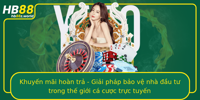 Khuyến mãi hoàn trả - Giải pháp bảo vệ nhà đầu tư trong thế giới cá cược trực tuyến