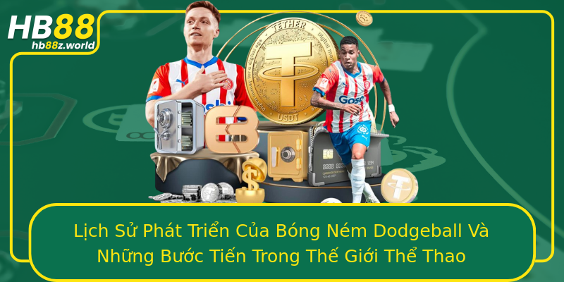 Lịch Sử Phát Triển Của Bóng Ném Dodgeball Và Những Bước Tiến Trong Thế Giới Thể Thao