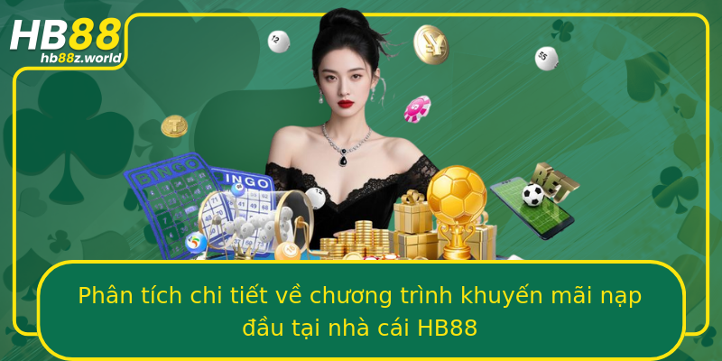 Phân tích chi tiết về chương trình khuyến mãi nạp đầu tại nhà cái HB88