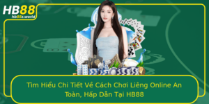 Tim Hieu Chi Tiet Ve Cach Choi Lieng Online An Toan Hap Dan Tai Hb88