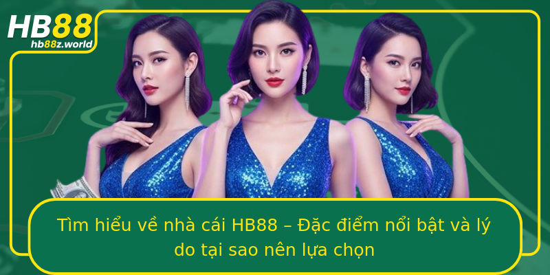 Tìm hiểu về nhà cái HB88 – Đặc điểm nổi bật và lý do tại sao nên lựa chọn